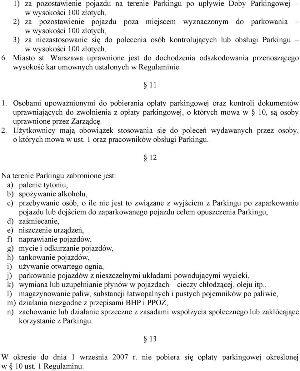 Warszawa uprawnione jest do dochodzenia odszkodowania przenoszącego wysokość kar umownych ustalonych w Regulaminie. 11 1.