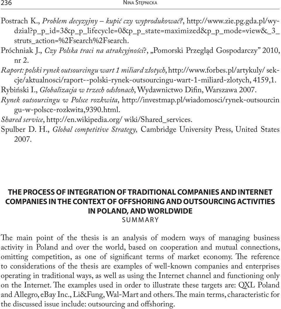 pl/artykuly/ sekcje/aktualnosci/raport--polski-rynek-outsourcingu-wart-1-miliard-zlotych, 4159,1. Rybiński I., Globalizacja w trzech odsłonach, Wydawnictwo Difin, Warszawa 2007.
