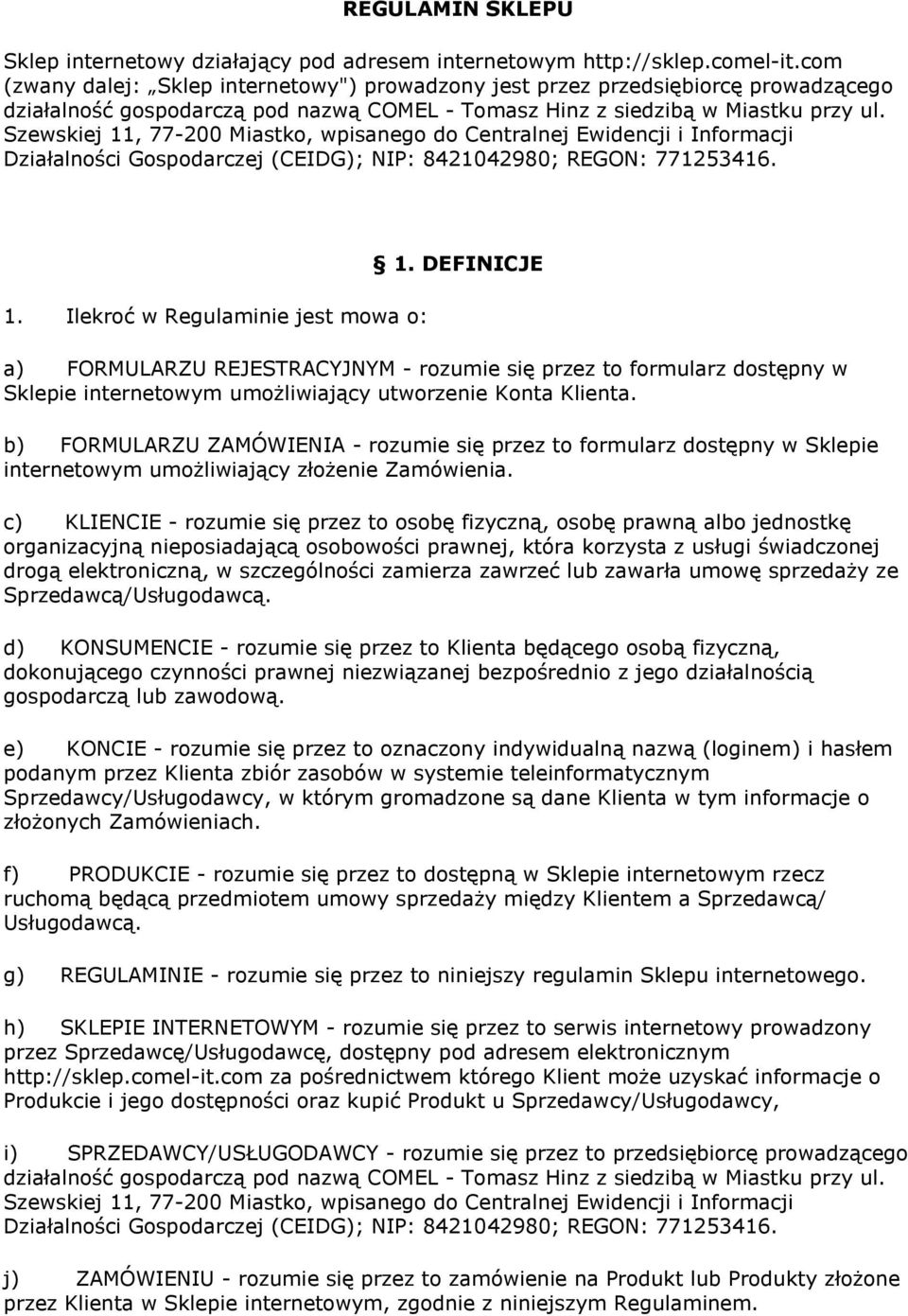 Szewskiej 11, 77-200 Miastko, wpisanego do Centralnej Ewidencji i Informacji Działalności Gospodarczej (CEIDG); NIP: 8421042980; REGON: 771253416. 1. Ilekroć w Regulaminie jest mowa o: 1.