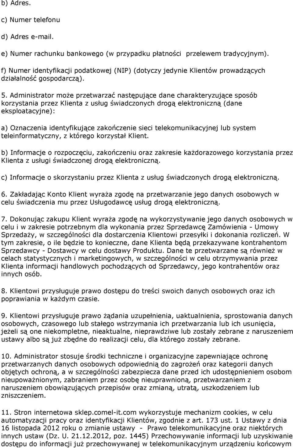 Administrator może przetwarzać następujące dane charakteryzujące sposób korzystania przez Klienta z usług świadczonych drogą elektroniczną (dane eksploatacyjne): a) Oznaczenia identyfikujące