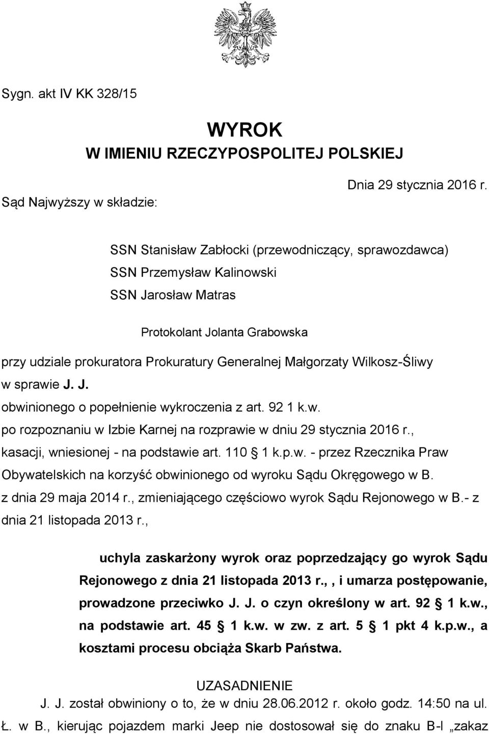 Wilkosz-Śliwy w sprawie J. J. obwinionego o popełnienie wykroczenia z art. 92 1 k.w. po rozpoznaniu w Izbie Karnej na rozprawie w dniu 29 stycznia 2016 r., kasacji, wniesionej - na podstawie art.