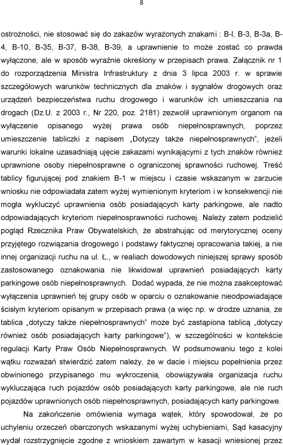 w sprawie szczegółowych warunków technicznych dla znaków i sygnałów drogowych oraz urządzeń bezpieczeństwa ruchu drogowego i warunków ich umieszczania na drogach (Dz.U. z 2003 r., Nr 220, poz.