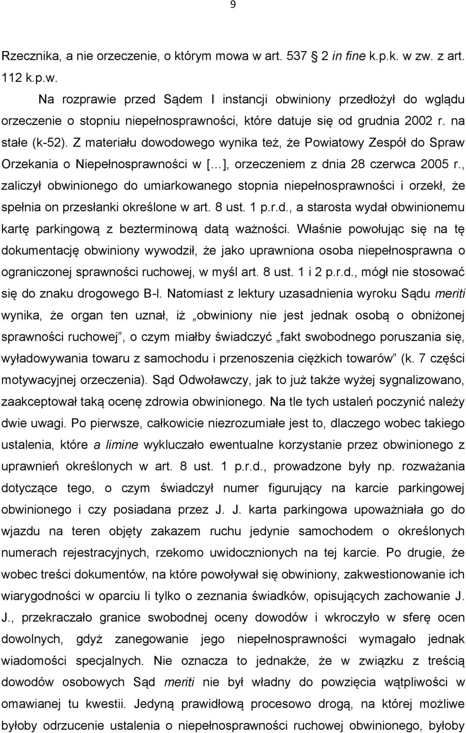 , zaliczył obwinionego do umiarkowanego stopnia niepełnosprawności i orzekł, że spełnia on przesłanki określone w art. 8 ust. 1 p.r.d., a starosta wydał obwinionemu kartę parkingową z bezterminową datą ważności.