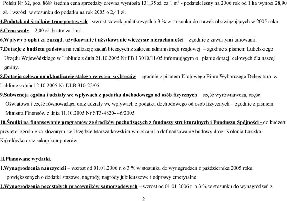 Wpływy z opłat za zarząd, użytkowanie i użytkowanie wieczyste nieruchomości zgodnie z zawartymi umowami. 7.