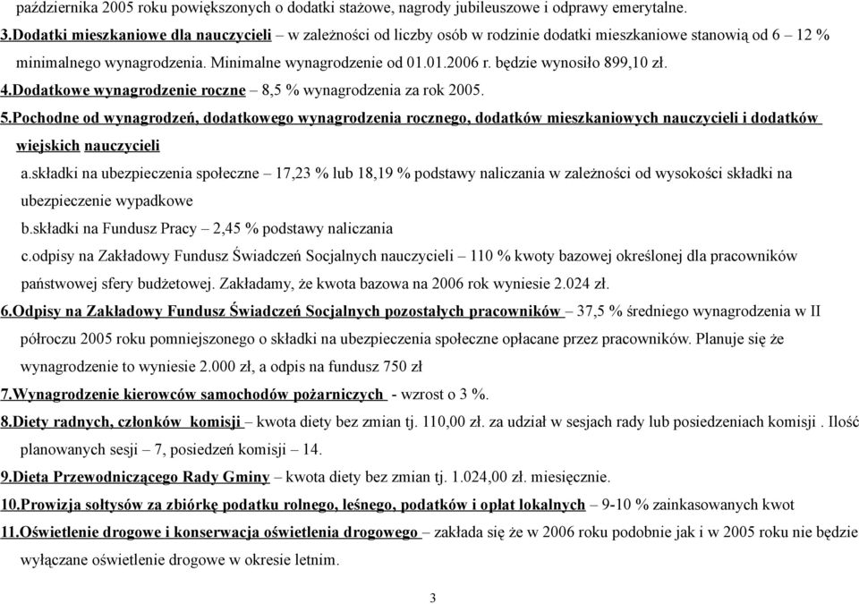 będzie wynosiło 899,10 zł. 4.Dodatkowe wynagrodzenie roczne 8,5 % wynagrodzenia za rok 2005. 5.