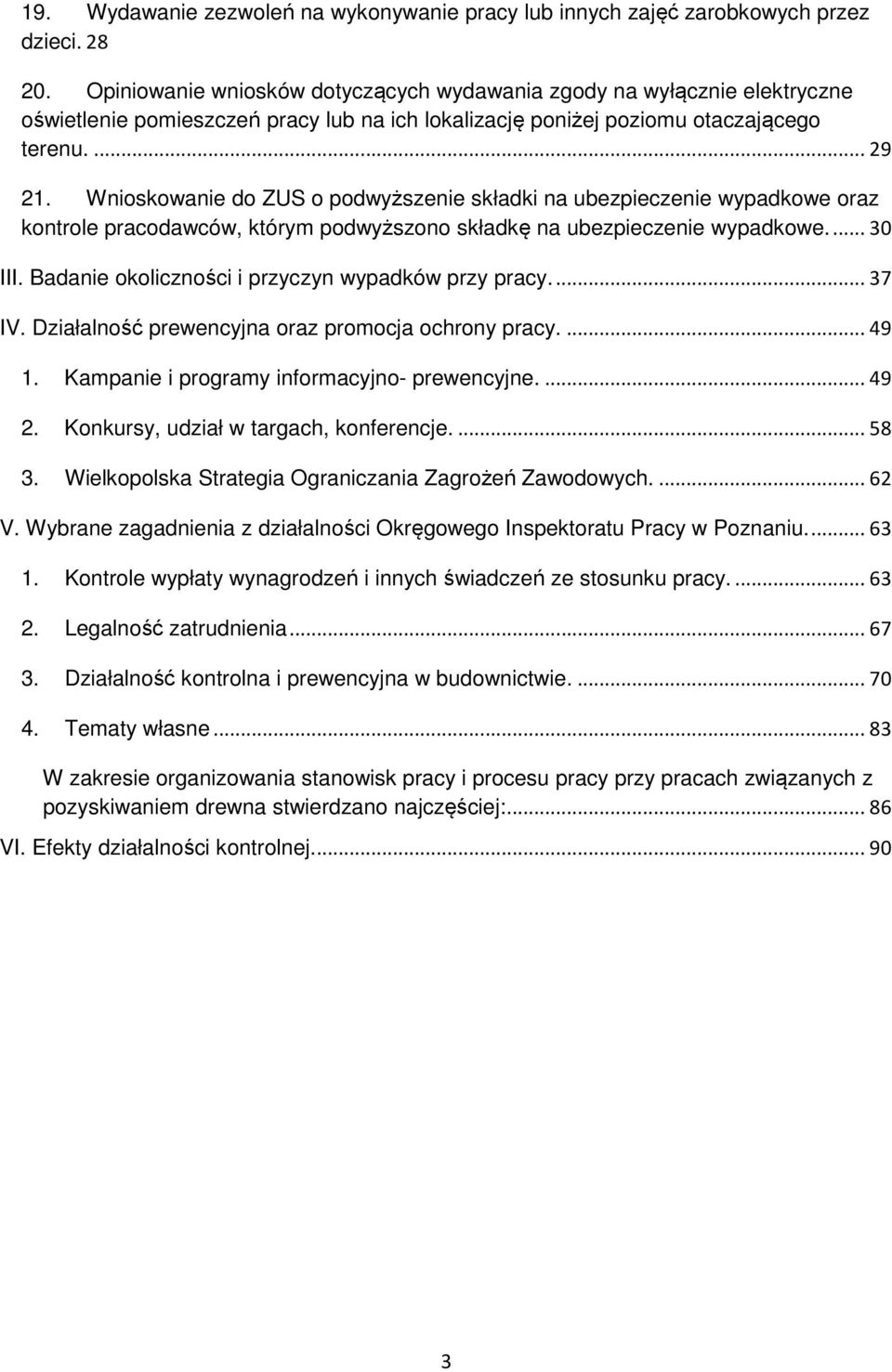 Wnioskowanie do ZUS o podwyższenie składki na ubezpieczenie wypadkowe oraz kontrole pracodawców, którym podwyższono składkę na ubezpieczenie wypadkowe.... 30 III.