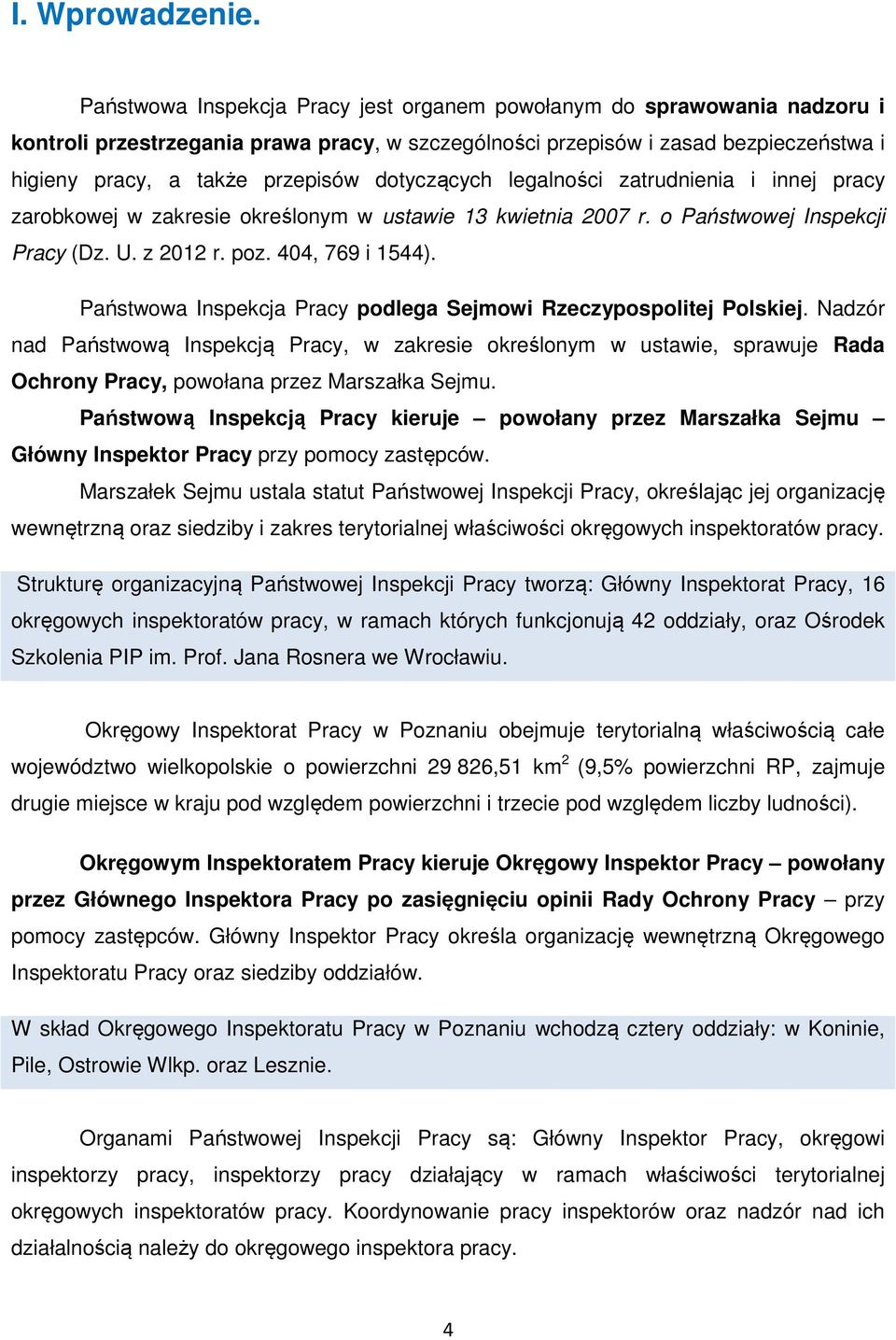 dotyczących legalności zatrudnienia i innej pracy zarobkowej w zakresie określonym w ustawie 13 kwietnia 2007 r. o Państwowej Inspekcji Pracy (Dz. U. z 2012 r. poz. 404, 769 i 1544).