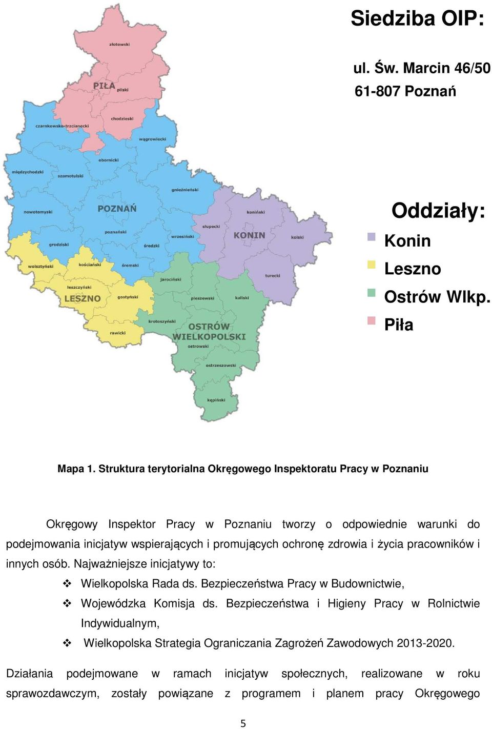 promujących ochronę zdrowia i życia pracowników i innych osób. Najważniejsze inicjatywy to: Wielkopolska Rada ds. Bezpieczeństwa Pracy w Budownictwie, Wojewódzka Komisja ds.