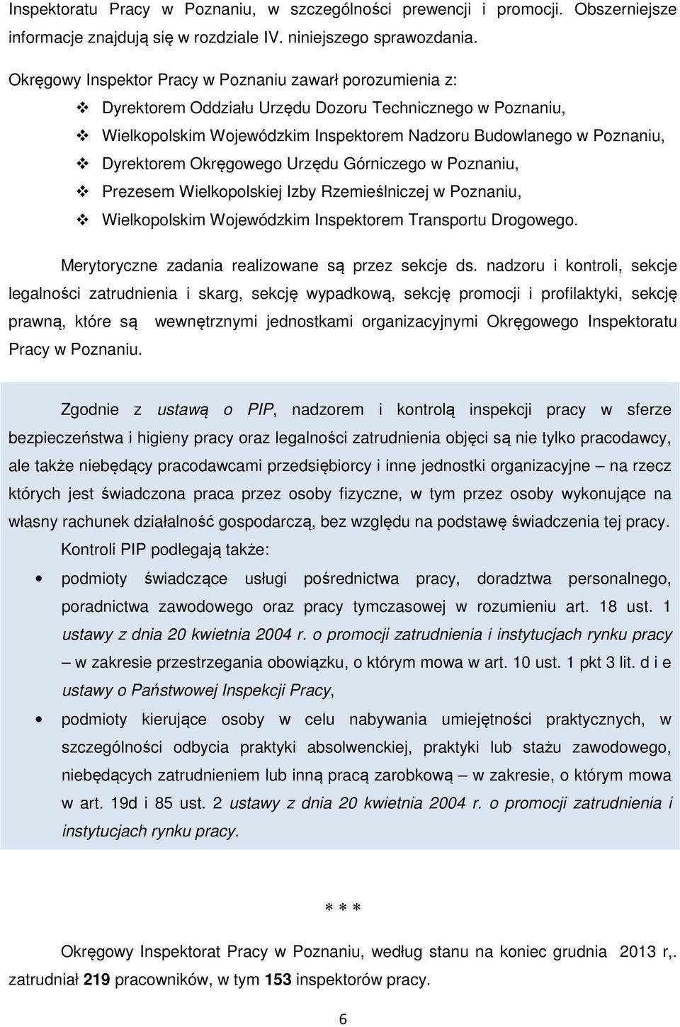 Okręgowego Urzędu Górniczego w Poznaniu, Prezesem Wielkopolskiej Izby Rzemieślniczej w Poznaniu, Wielkopolskim Wojewódzkim Inspektorem Transportu Drogowego.