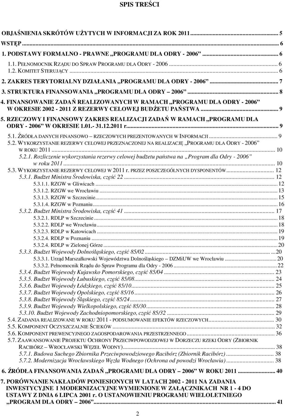 FINANSOWANIE ZADAŃ REALIZOWANYCH W RAMACH PROGRAMU DLA ODRY - 2006 W OKRESIE 2002-2011 Z REZERWY CELOWEJ BUDŻETU PAŃSTWA... 9 5.