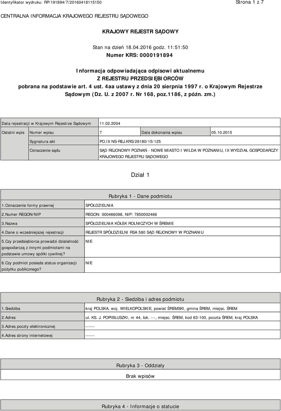 o Krajowym Rejestrze Sądowym (Dz. U. z 2007 r. Nr 168, poz.1186, z późn. zm.) Data rejestracji w Krajowym Rejestrze Sądowym 11.02.2004 Ostatni wpis Numer wpisu 7 Data dokonania wpisu 05.10.