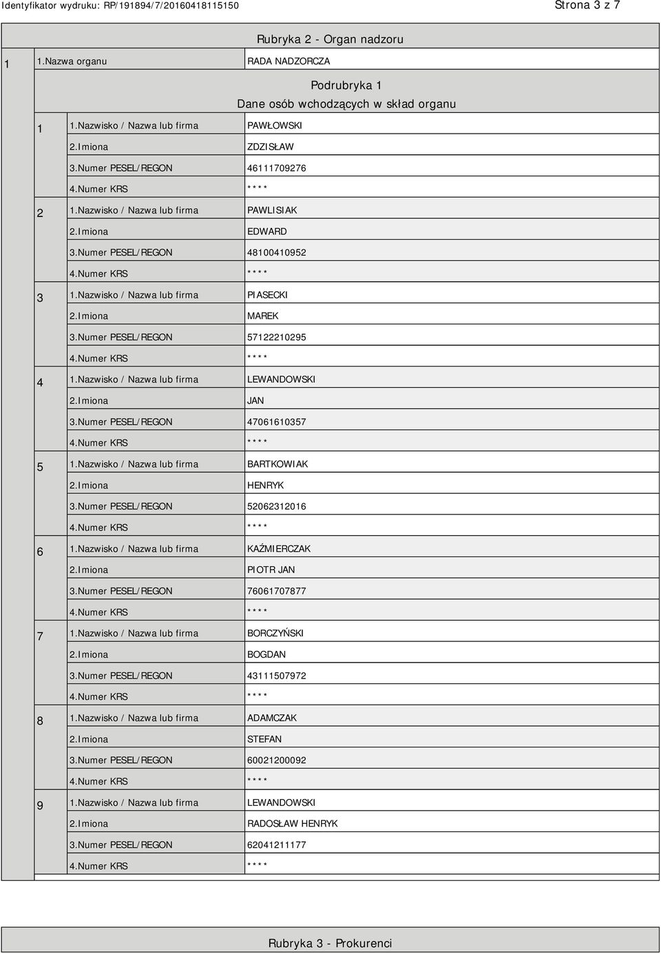 Nazwisko / Nazwa lub firma LEWANDOWSKI JAN 3.Numer PESEL/REGON 47061610357 5 1.Nazwisko / Nazwa lub firma BARTKOWIAK HENRYK 3.Numer PESEL/REGON 52062312016 6 1.
