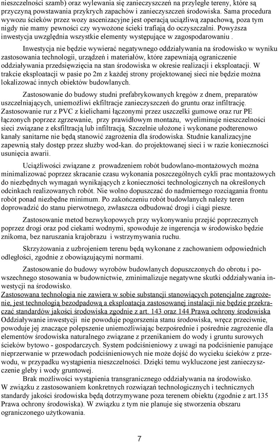 Powyższa inwestycja uwzględnia wszystkie elementy występujące w zagospodarowaniu.