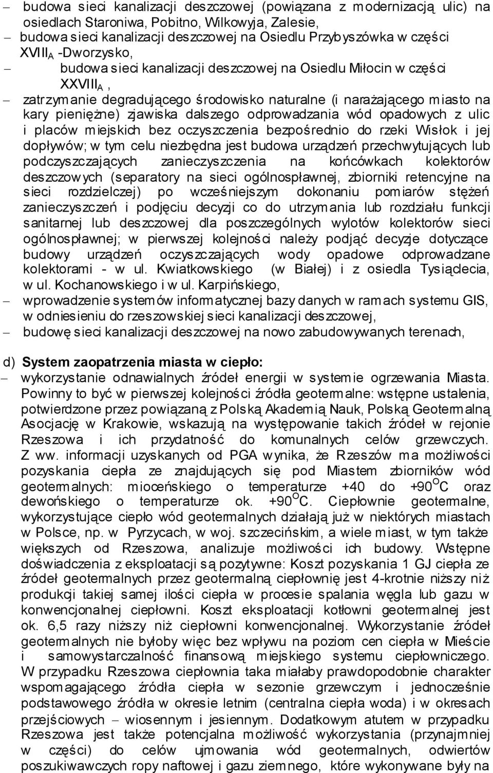 odprowadzania wód opadowych z ulic i placów miejskich bez oczyszczenia bezpośrednio do rzeki Wisłok i jej dopływów; w tym celu niezbędna jest budowa urządzeń przechwytujących lub podczyszczających