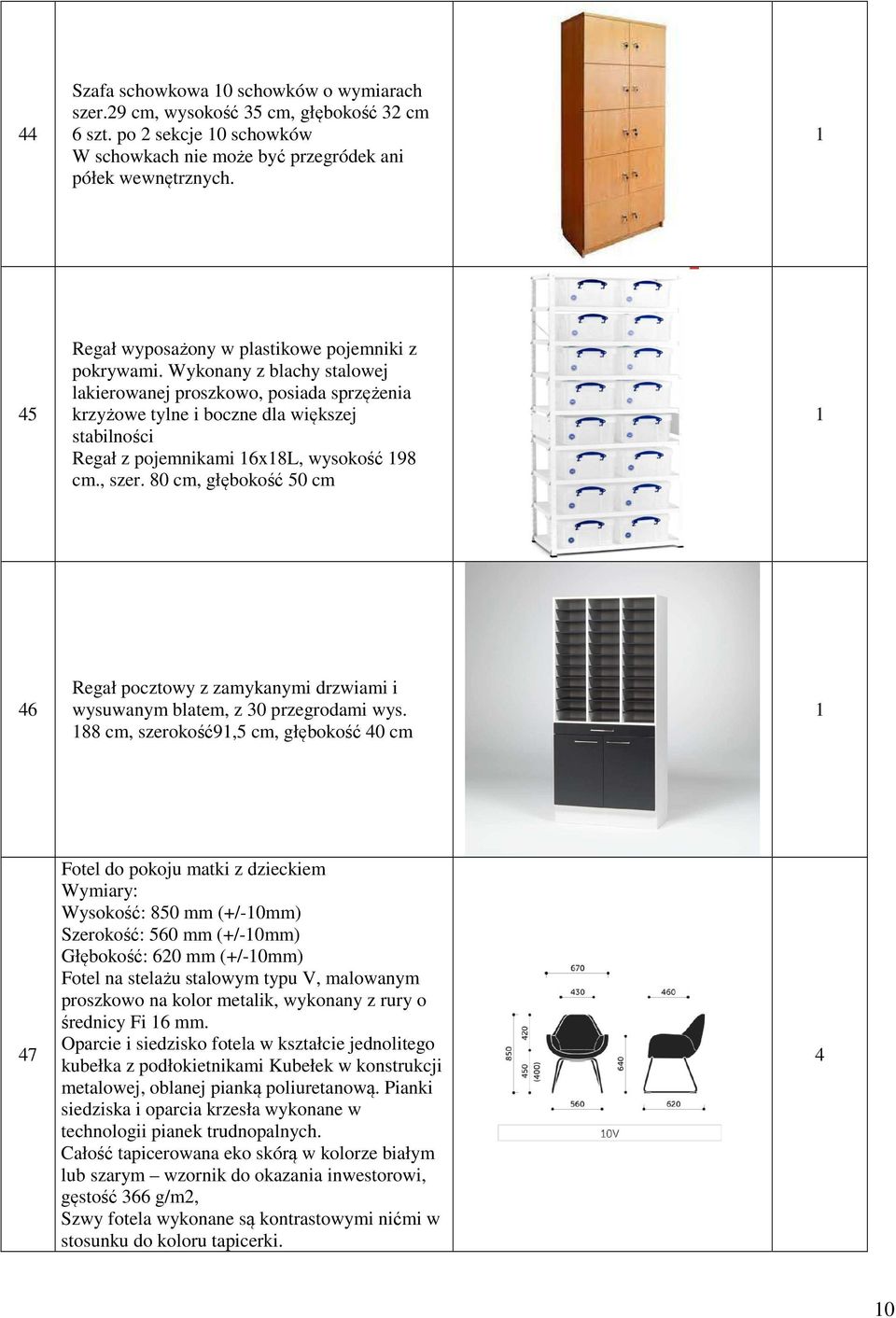 Wykonany z blachy stalowej lakierowanej proszkowo, posiada sprzężenia krzyżowe tylne i boczne dla większej stabilności Regał z pojemnikami 6x8L, wysokość 98 cm., szer.