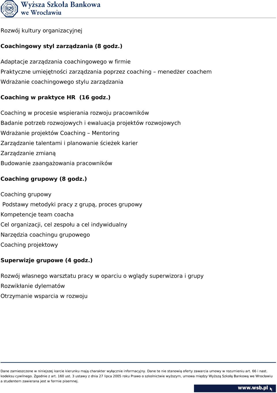 ) Coaching w procesie wspierania rozwoju pracowników Badanie potrzeb rozwojowych i ewaluacja projektów rozwojowych Wdrażanie projektów Coaching Mentoring Zarządzanie talentami i planowanie ścieżek