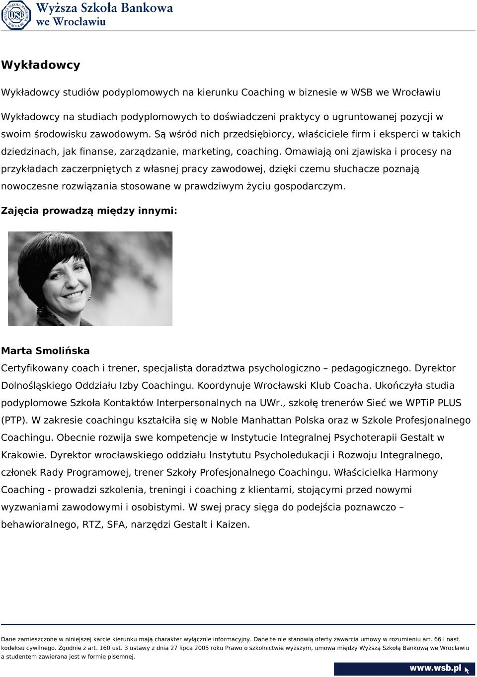 Omawiają oni zjawiska i procesy na przykładach zaczerpniętych z własnej pracy zawodowej, dzięki czemu słuchacze poznają nowoczesne rozwiązania stosowane w prawdziwym życiu gospodarczym.