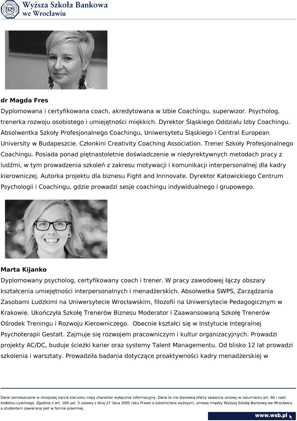 Posiada ponad piętnastoletnie doświadczenie w niedyrektywnych metodach pracy z ludźmi, w tym prowadzenia szkoleń z zakresu motywacji i komunikacji interpersonalnej dla kadry kierowniczej.