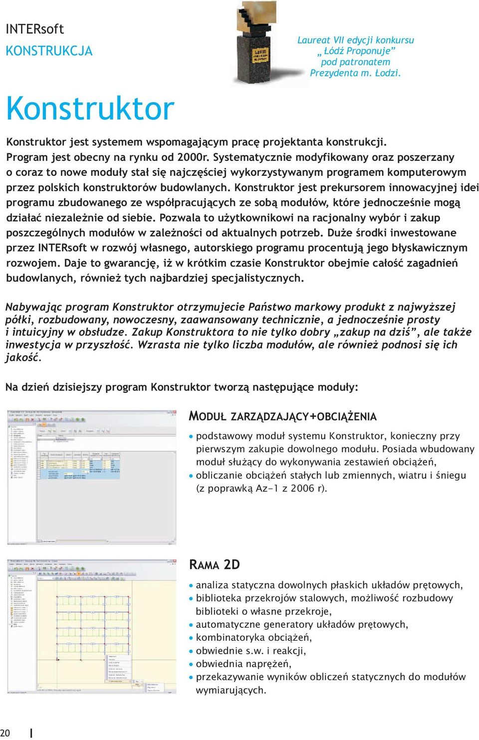 Systematycznie modyfikowany oraz poszerzany o coraz to nowe modu³y sta³ siê najczêœciej wykorzystywanym programem komputerowym przez polskich konstruktorów budowlanych.