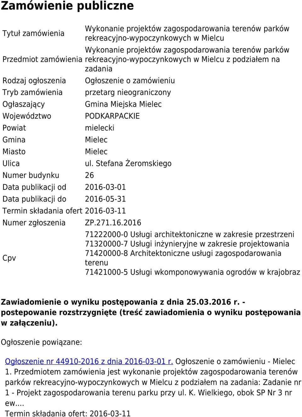 nieograniczony Gmina Miejska Mielec PODKARPACKIE mielecki Mielec Mielec Data publikacji od 2016-03-01 Data publikacji do 2016-05-31 Termin składania ofert 2016-03-11 Numer zgłoszenia Cpv ul.
