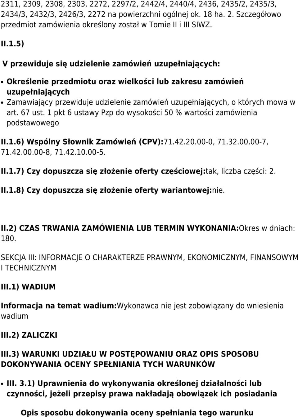 których mowa w art. 67 ust. 1 pkt 6 ustawy Pzp do wysokości 50 % wartości zamówienia podstawowego II.1.6) Wspólny Słownik Zamówień (CPV):71.42.20.00-0, 71.32.00.00-7, 71.42.00.00-8, 71.42.10.00-5. II.1.7) Czy dopuszcza się złożenie oferty częściowej:tak, liczba części: 2.