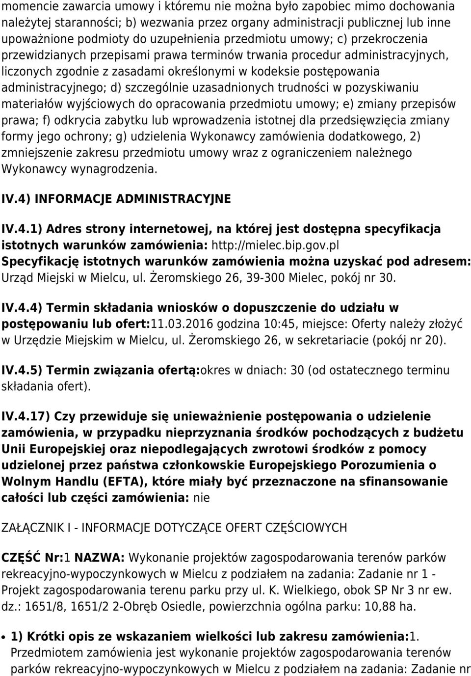 szczególnie uzasadnionych trudności w pozyskiwaniu materiałów wyjściowych do opracowania przedmiotu umowy; e) zmiany przepisów prawa; f) odkrycia zabytku lub wprowadzenia istotnej dla przedsięwzięcia