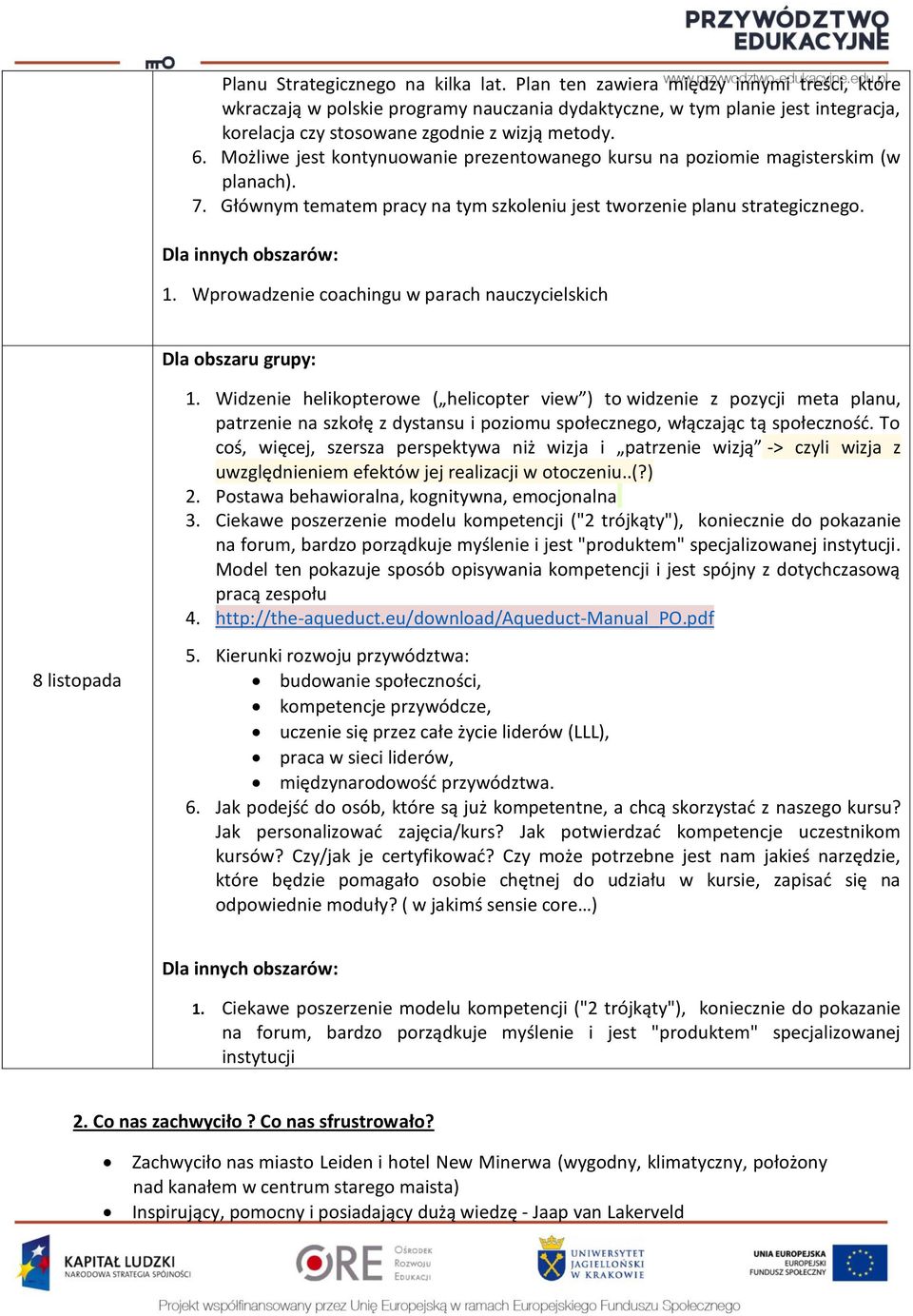 Możliwe jest kontynuowanie prezentowanego kursu na poziomie magisterskim (w planach). 7. Głównym tematem pracy na tym szkoleniu jest tworzenie planu strategicznego. 1.