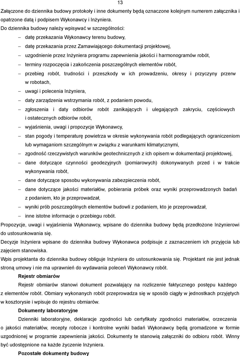 zapewnienia jakości i harmonogramów robót, terminy rozpoczęcia i zakończenia poszczególnych elementów robót, przebieg robót, trudności i przeszkody w ich prowadzeniu, okresy i przyczyny przerw w