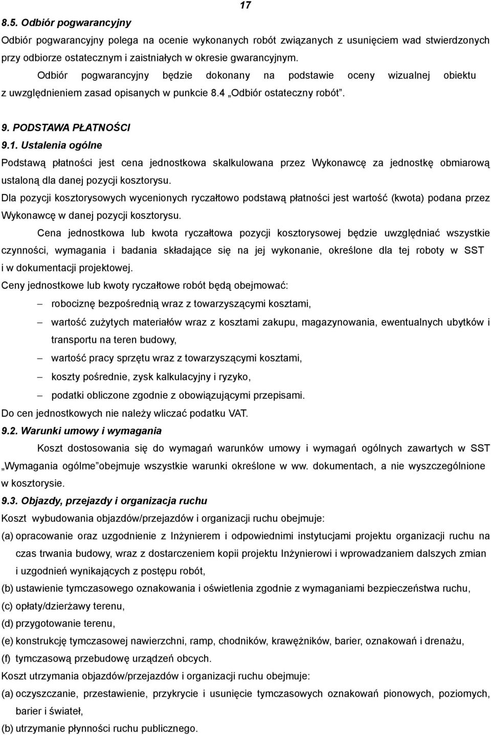 Ustalenia ogólne Podstawą płatności jest cena jednostkowa skalkulowana przez Wykonawcę za jednostkę obmiarową ustaloną dla danej pozycji kosztorysu.