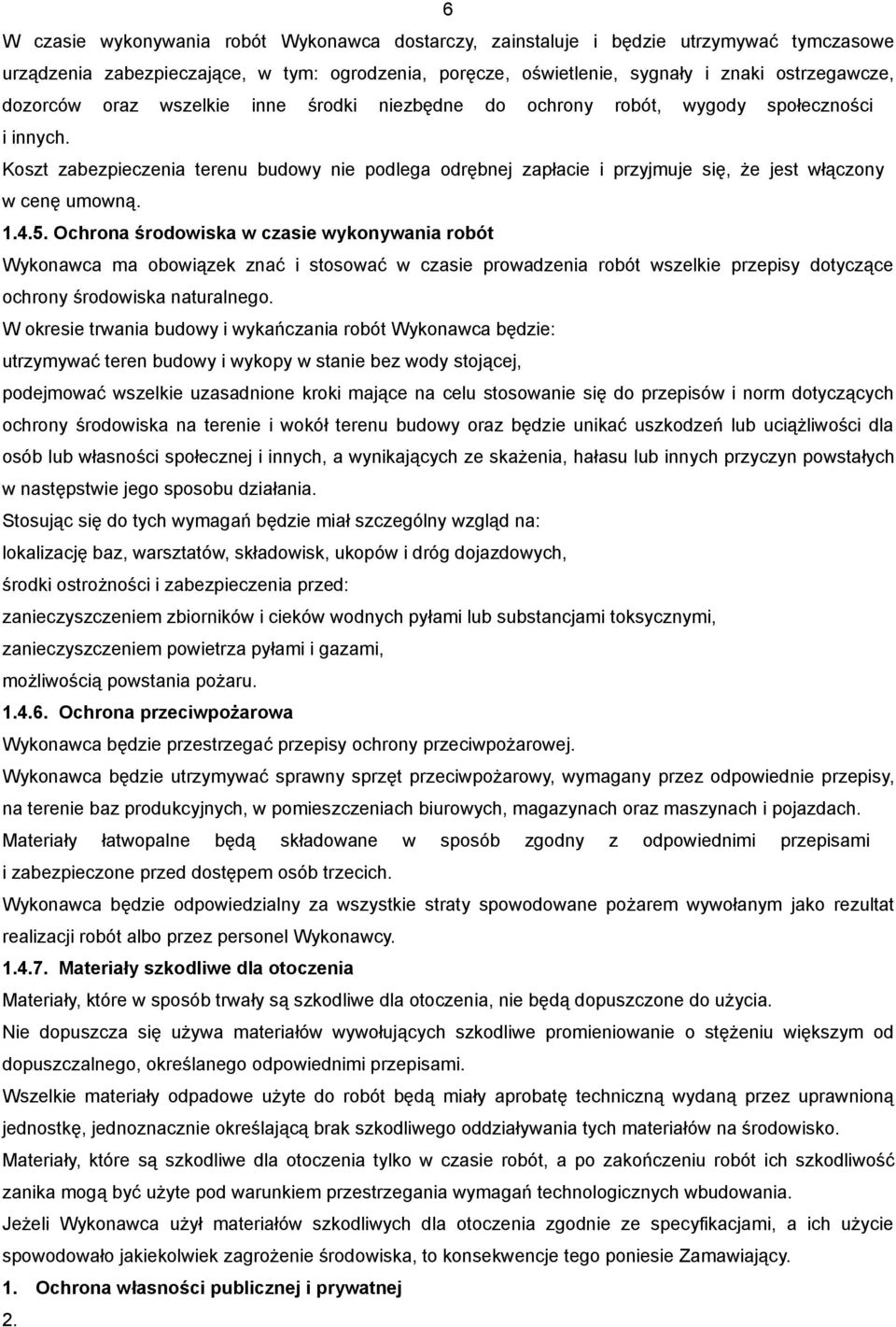 Koszt zabezpieczenia terenu budowy nie podlega odrębnej zapłacie i przyjmuje się, że jest włączony w cenę umowną. 1.4.5.