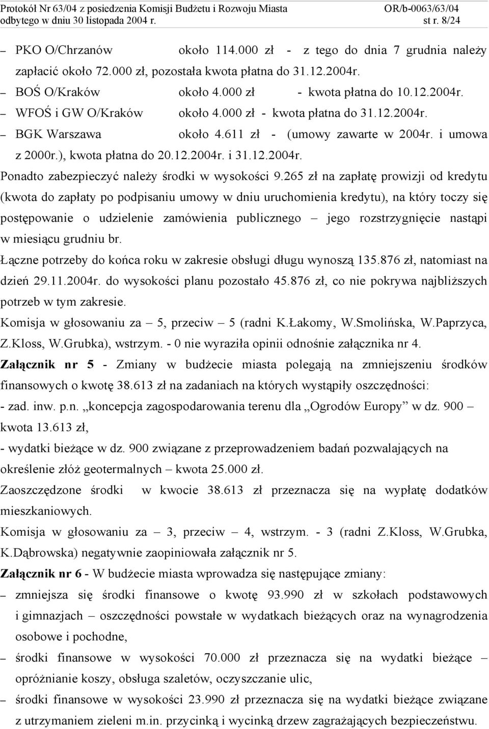 12.2004r. Ponadto zabezpieczyć należy środki w wysokości 9.