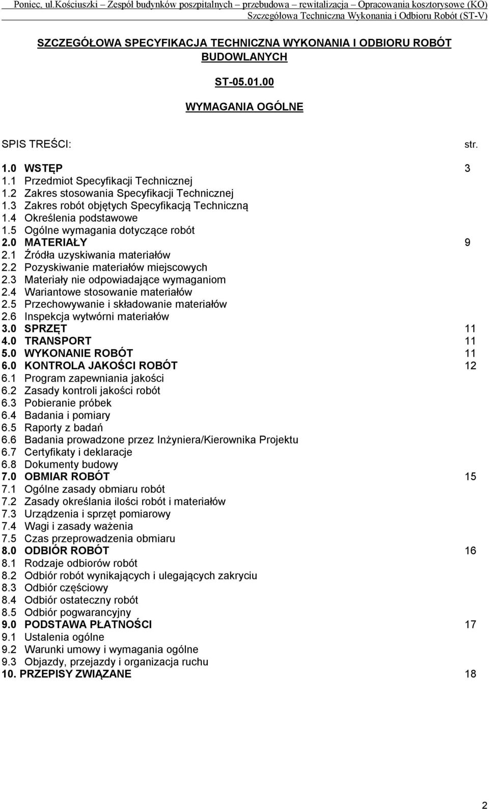 1 Źródła uzyskiwania materiałów 2.2 Pozyskiwanie materiałów miejscowych 2.3 Materiały nie odpowiadające wymaganiom 2.4 Wariantowe stosowanie materiałów 2.5 Przechowywanie i składowanie materiałów 2.