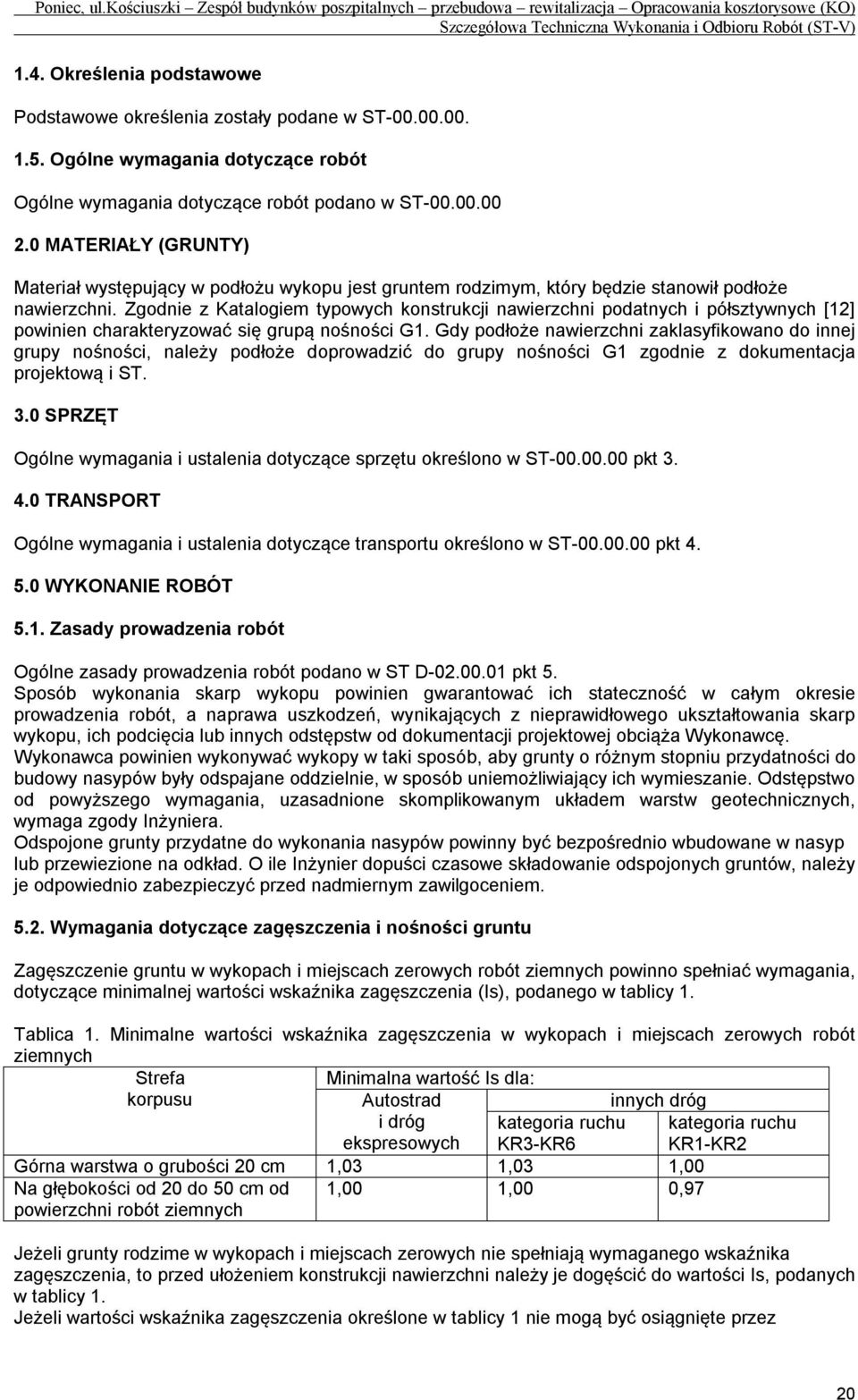 Zgodnie z Katalogiem typowych konstrukcji nawierzchni podatnych i półsztywnych [12] powinien charakteryzować się grupą nośności G1.