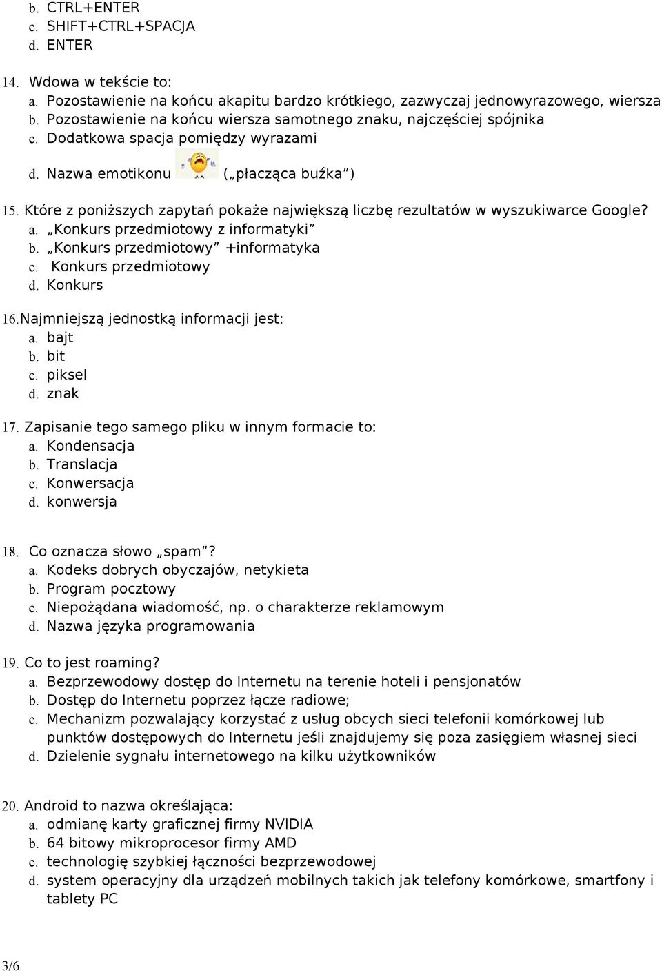 Które z poniższych zapytań pokaże największą liczbę rezultatów w wyszukiwarce Google? a. Konkurs przedmiotowy z informatyki b. Konkurs przedmiotowy +informatyka c. Konkurs przedmiotowy d. Konkurs 16.