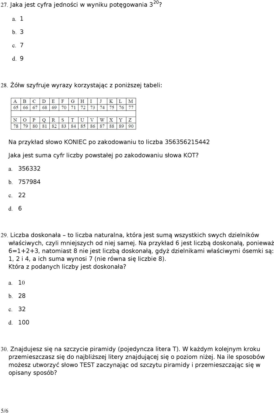 757984 c. 22 d. 6 29. Liczba doskonała to liczba naturalna, która jest sumą wszystkich swych dzielników właściwych, czyli mniejszych od niej samej.