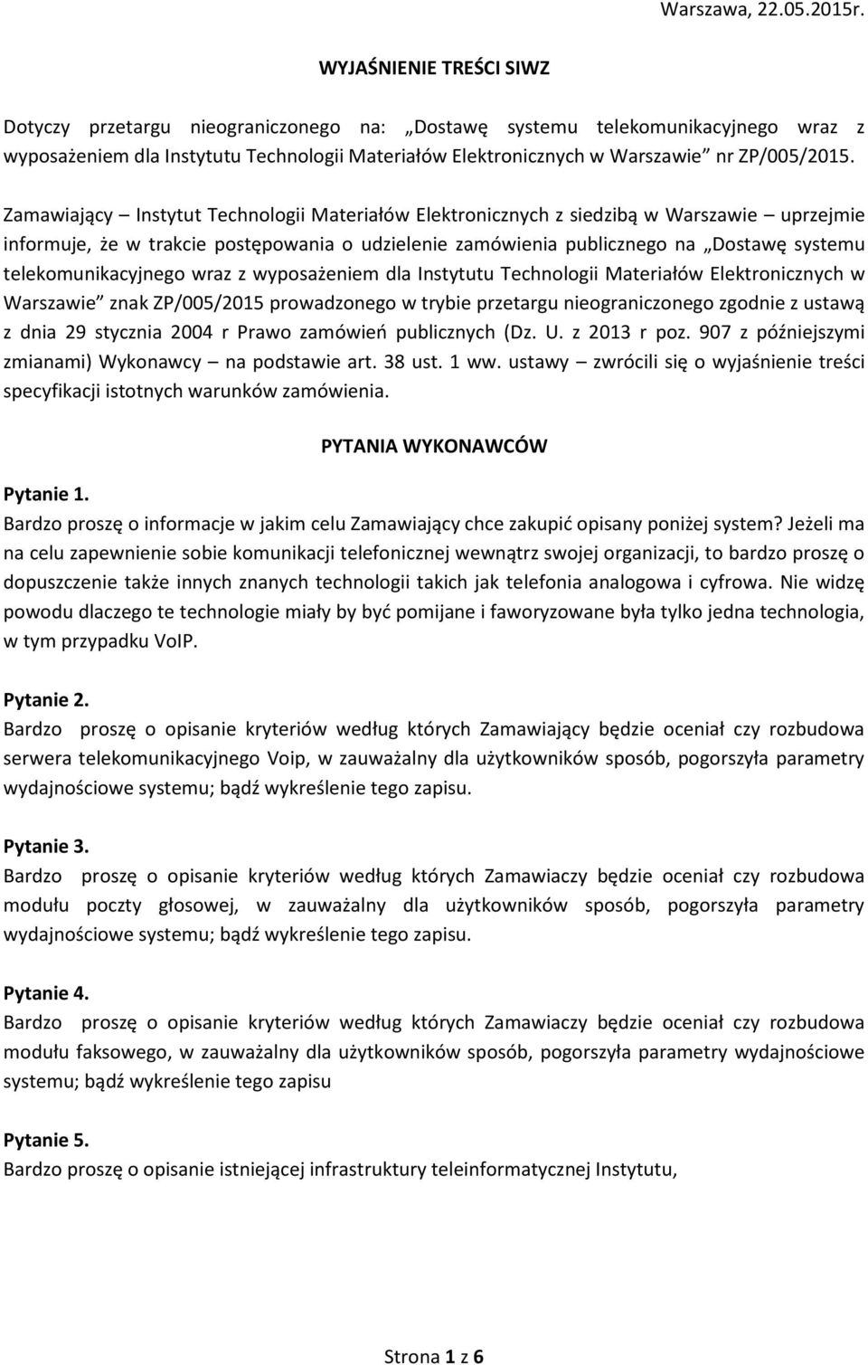 Zamawiający Instytut Technologii Materiałów Elektronicznych z siedzibą w Warszawie uprzejmie informuje, że w trakcie postępowania o udzielenie zamówienia publicznego na Dostawę systemu