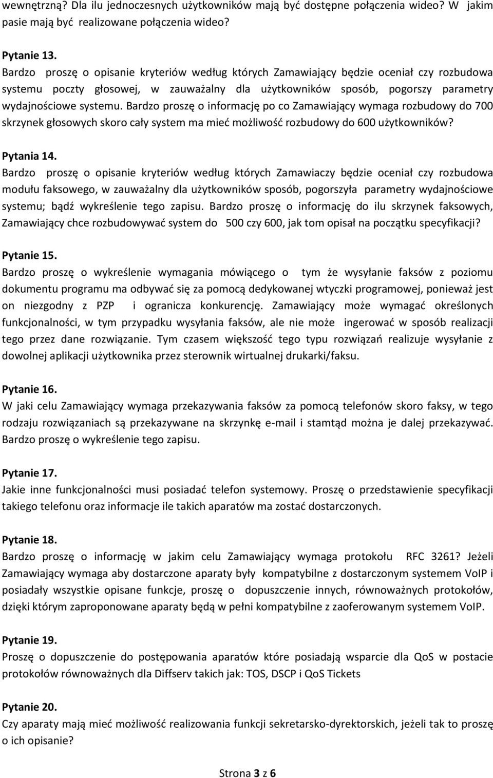 Bardzo proszę o informację po co Zamawiający wymaga rozbudowy do 700 skrzynek głosowych skoro cały system ma mieć możliwość rozbudowy do 600 użytkowników? Pytania 14.