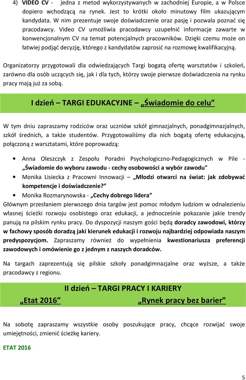 Dzięki czemu może on łatwiej podjąć decyzję, którego z kandydatów zaprosić na rozmowę kwalifikacyjną.