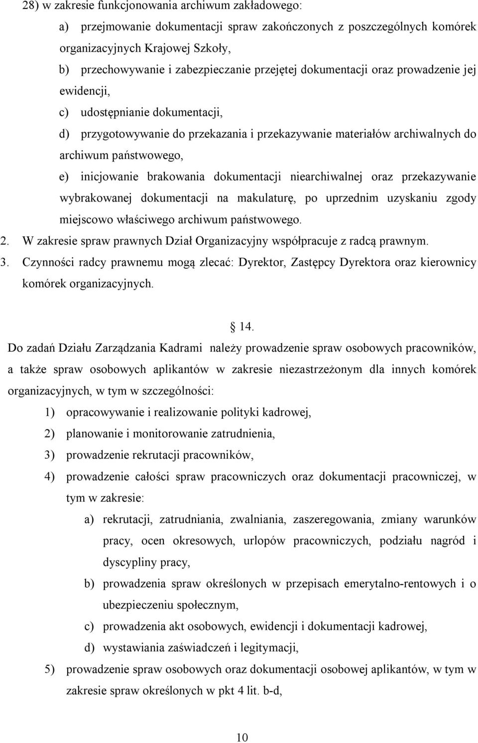 brakowania dokumentacji niearchiwalnej oraz przekazywanie wybrakowanej dokumentacji na makulaturę, po uprzednim uzyskaniu zgody miejscowo właściwego archiwum państwowego. 2.