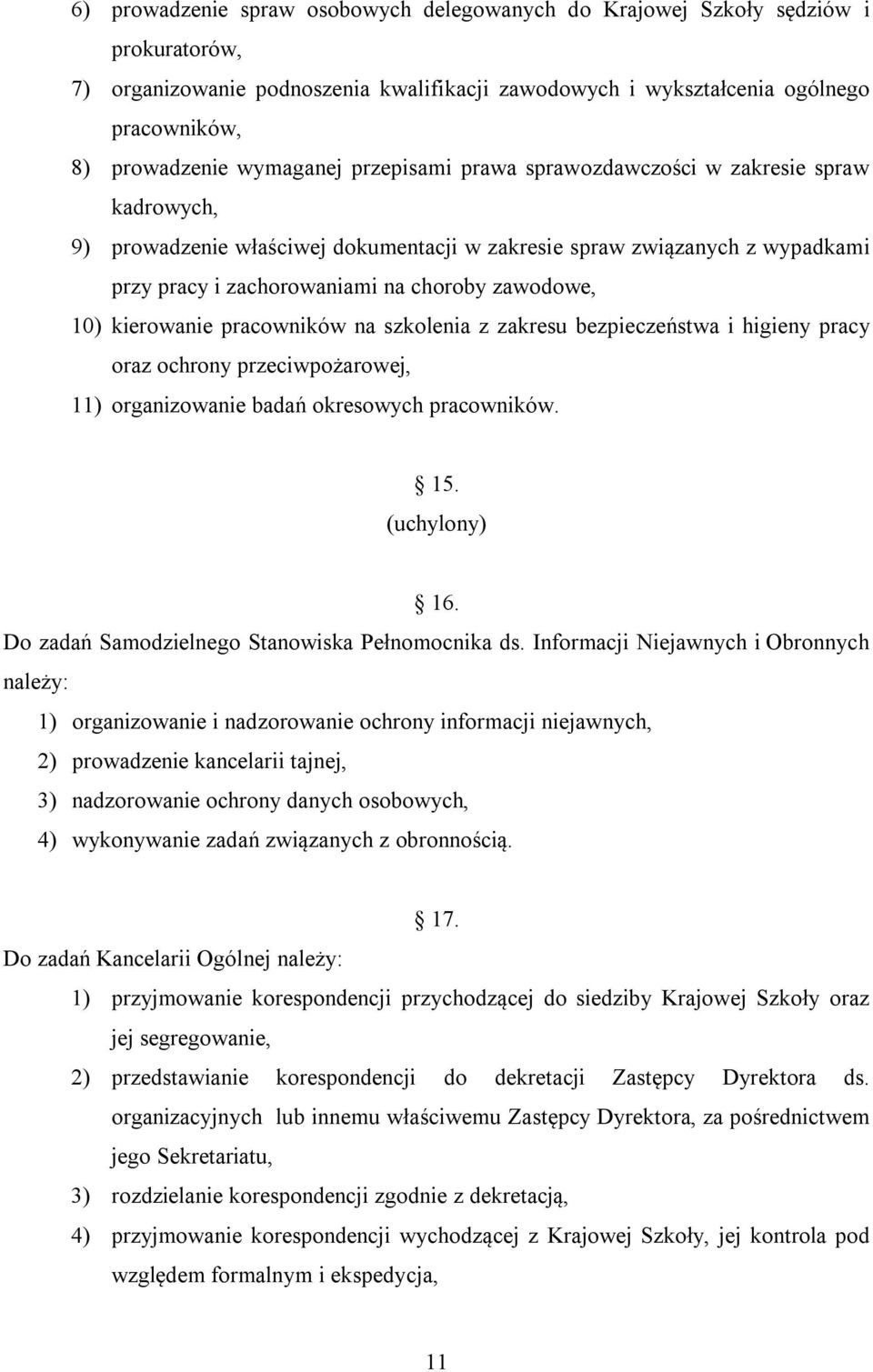 10) kierowanie pracowników na szkolenia z zakresu bezpieczeństwa i higieny pracy oraz ochrony przeciwpożarowej, 11) organizowanie badań okresowych pracowników. 15. (uchylony) 16.