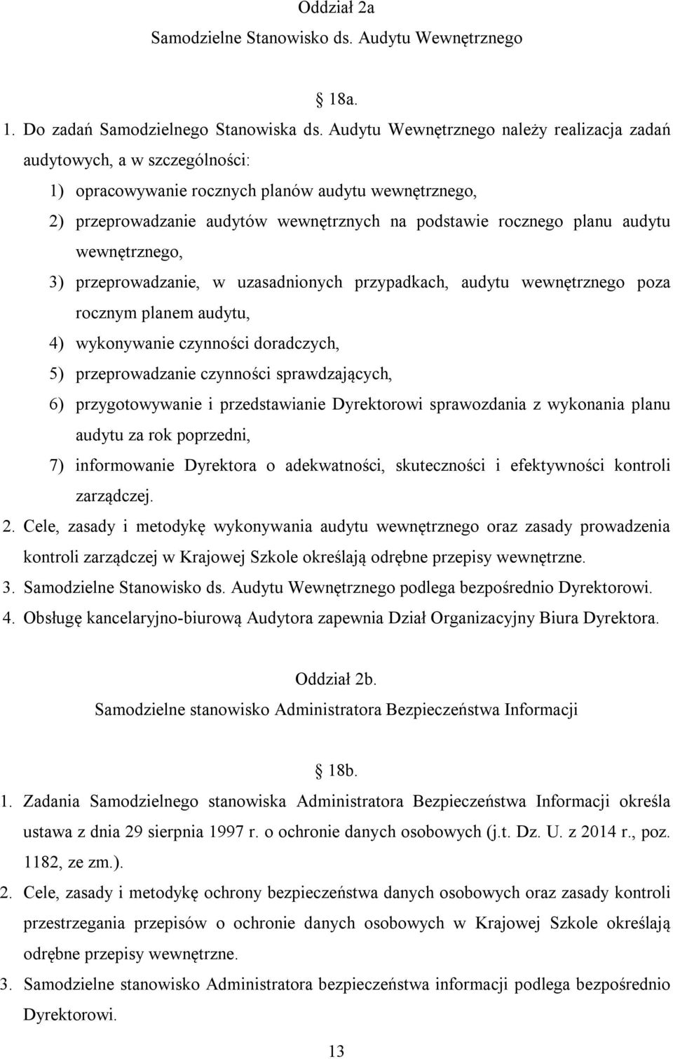 audytu wewnętrznego, 3) przeprowadzanie, w uzasadnionych przypadkach, audytu wewnętrznego poza rocznym planem audytu, 4) wykonywanie czynności doradczych, 5) przeprowadzanie czynności sprawdzających,