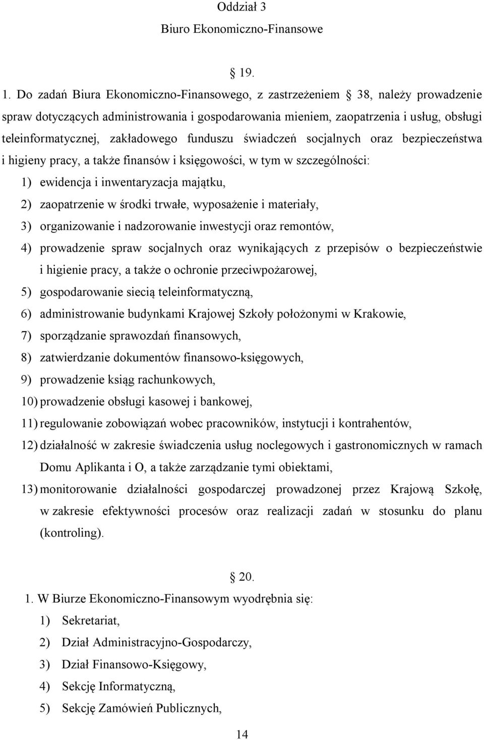 zakładowego funduszu świadczeń socjalnych oraz bezpieczeństwa i higieny pracy, a także finansów i księgowości, w tym w szczególności: 1) ewidencja i inwentaryzacja majątku, 2) zaopatrzenie w środki