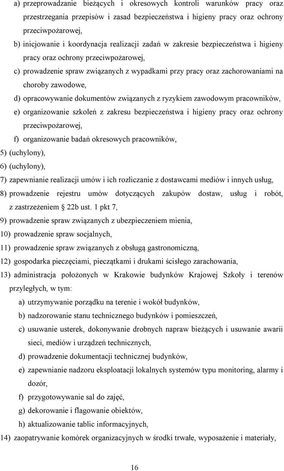 opracowywanie dokumentów związanych z ryzykiem zawodowym pracowników, e) organizowanie szkoleń z zakresu bezpieczeństwa i higieny pracy oraz ochrony przeciwpożarowej, f) organizowanie badań