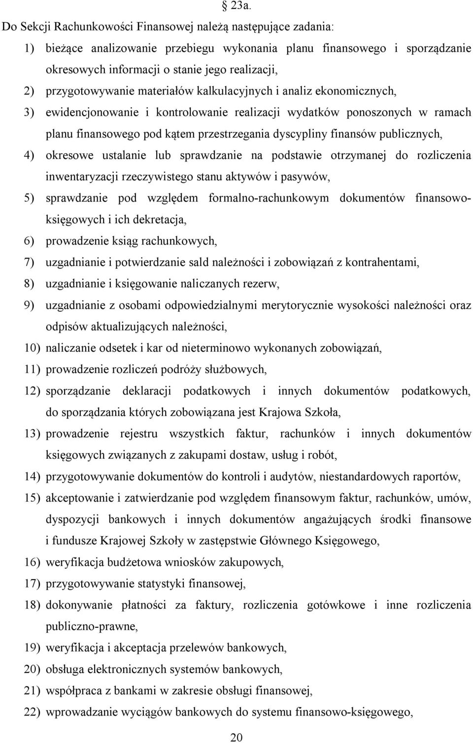 finansów publicznych, 4) okresowe ustalanie lub sprawdzanie na podstawie otrzymanej do rozliczenia inwentaryzacji rzeczywistego stanu aktywów i pasywów, 5) sprawdzanie pod względem