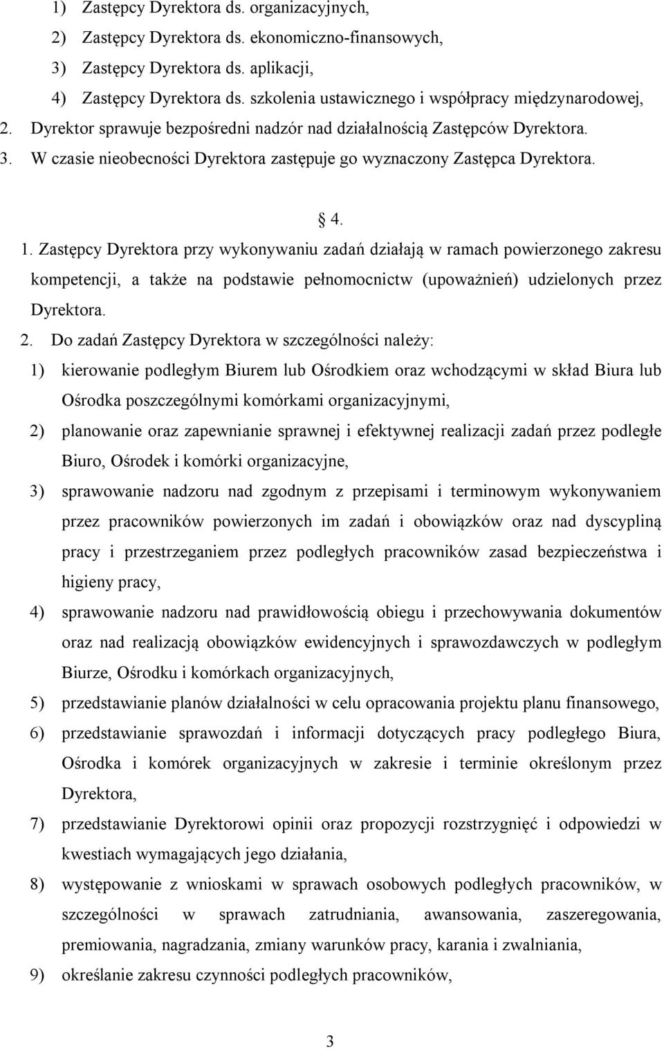 W czasie nieobecności Dyrektora zastępuje go wyznaczony Zastępca Dyrektora. 4. 1.