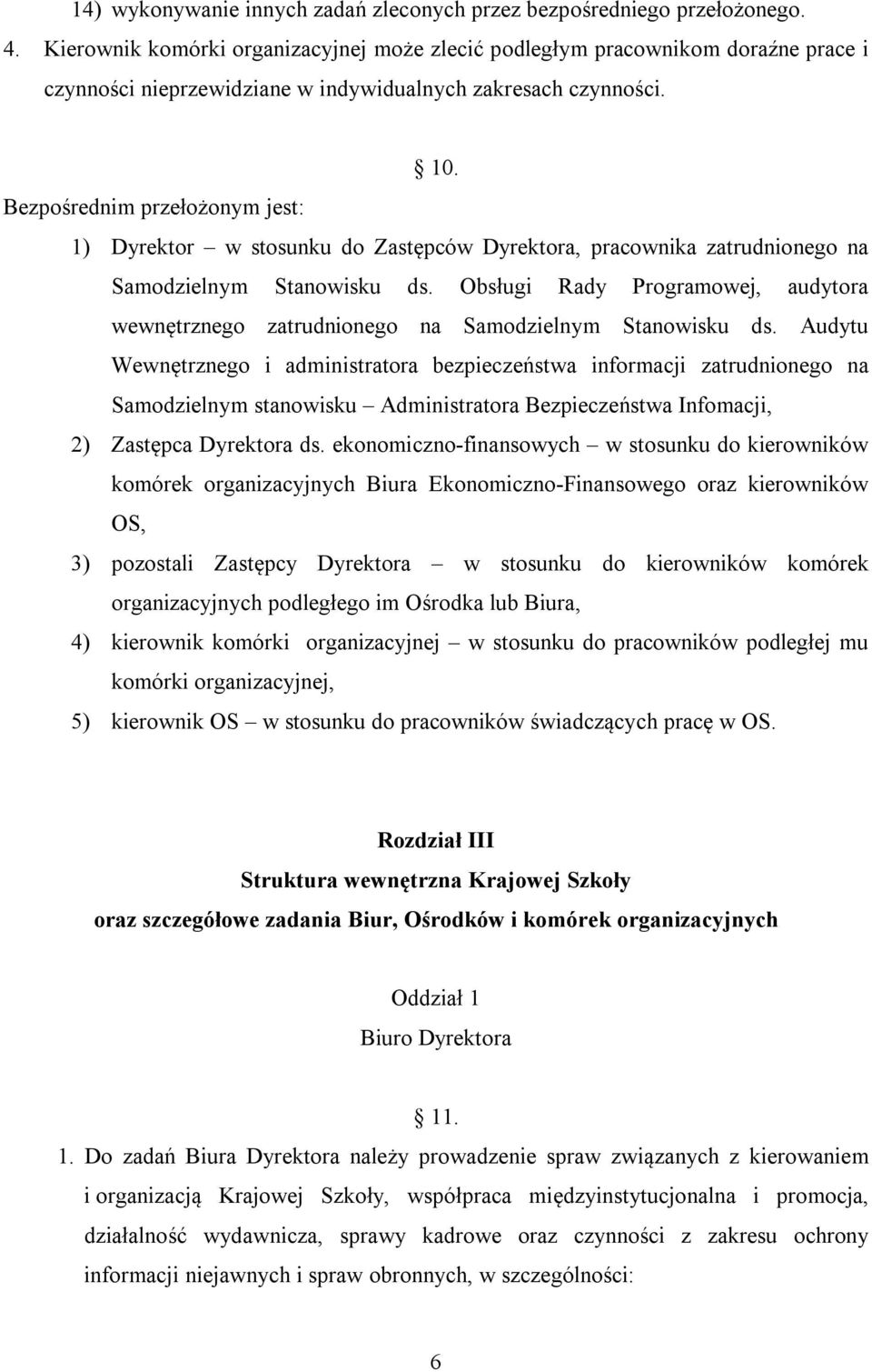 Bezpośrednim przełożonym jest: 1) Dyrektor w stosunku do Zastępców Dyrektora, pracownika zatrudnionego na Samodzielnym Stanowisku ds.