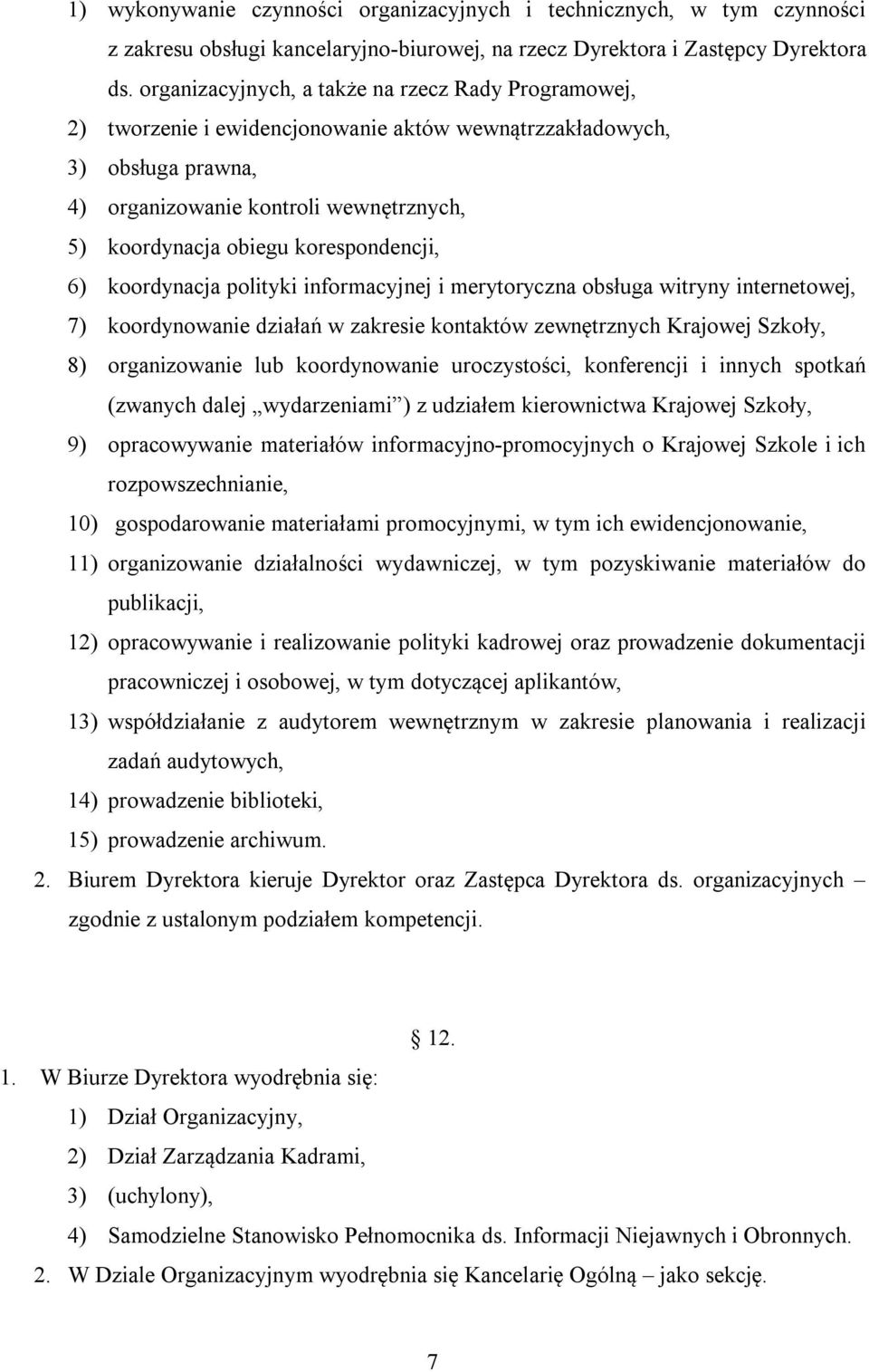 korespondencji, 6) koordynacja polityki informacyjnej i merytoryczna obsługa witryny internetowej, 7) koordynowanie działań w zakresie kontaktów zewnętrznych Krajowej Szkoły, 8) organizowanie lub