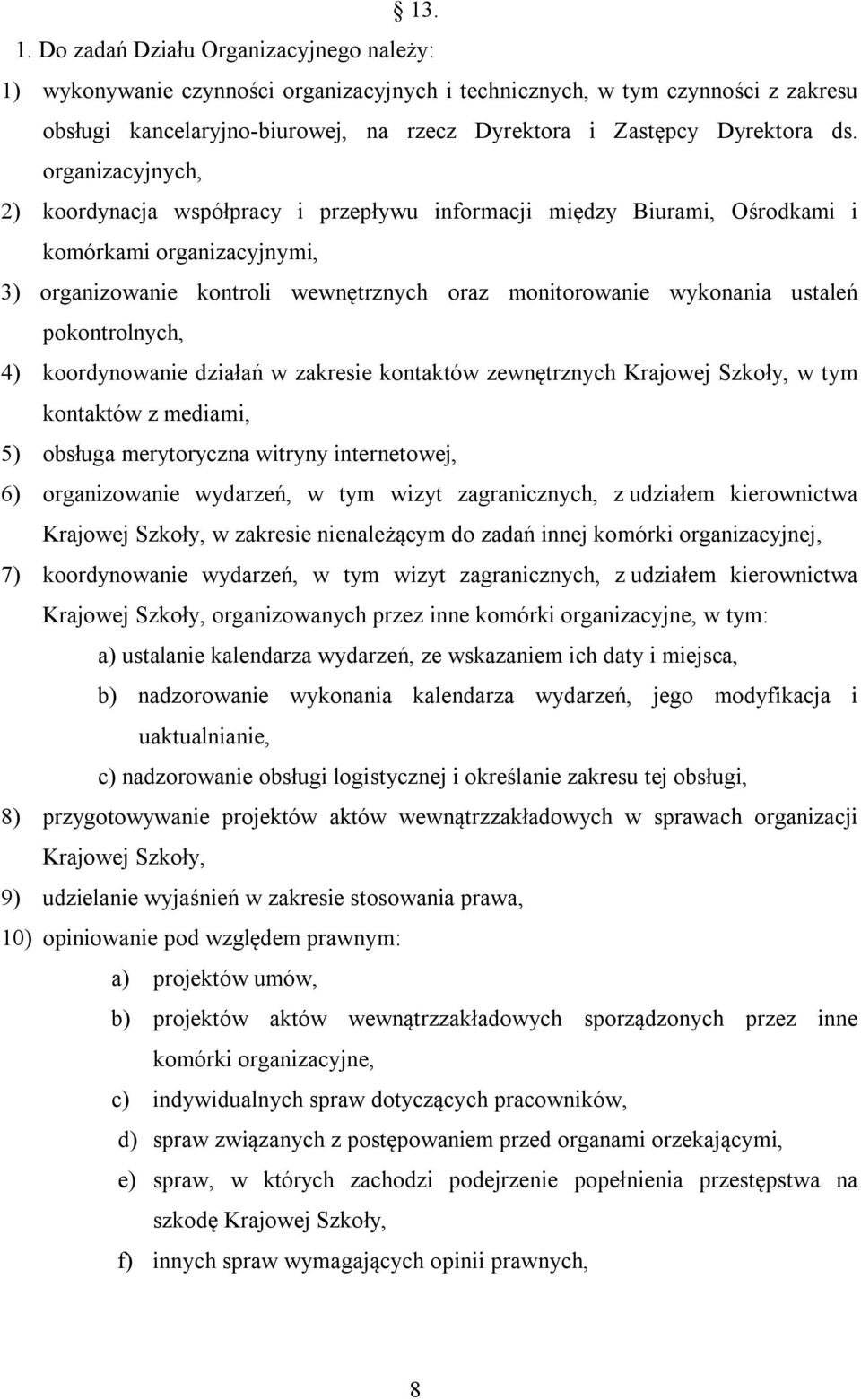 organizacyjnych, 2) koordynacja współpracy i przepływu informacji między Biurami, Ośrodkami i komórkami organizacyjnymi, 3) organizowanie kontroli wewnętrznych oraz monitorowanie wykonania ustaleń