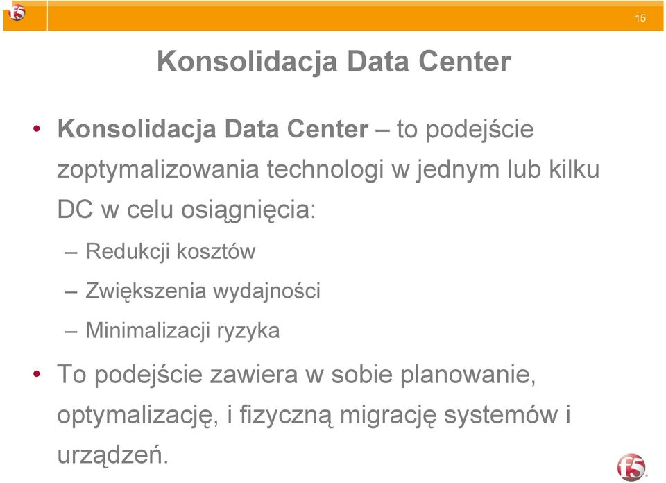 Redukcji kosztów Zwiększenia wydajności Minimalizacji ryzyka To podejście