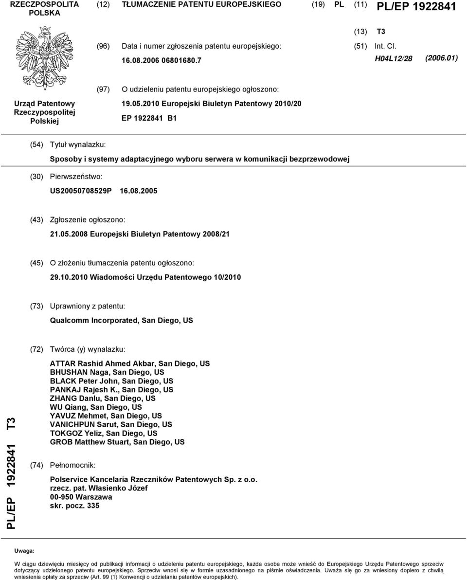 2010 Europejski Biuletyn Patentowy 2010/20 EP 1922841 B1 (54) Tytuł wynalazku: Sposoby i systemy adaptacyjnego wyboru serwera w komunikacji bezprzewodowej (30) Pierwszeństwo: US200507085